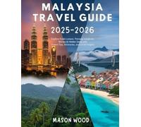 Malaysia Travel Guide 2025-2026: Explore Kuala Lumpur, Penang, Langkawi, Borneo & Hidden Gems with Expert Tips, Itineraries, and Local Insights