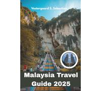 Malaysia Travel Guide 2025: A Journey Through Cultures, Jungles, Islands, and Cities in Southeast Asia’s Hidden Treasure