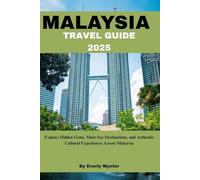 MALAYSIA TRAVEL GUIDE 2025: Explore Hidden Gems, Must-See Destinations, and Authentic Cultural Experiences Across Malaysia