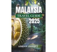 MALAYSIA TRAVEL GUIDE 2025: Your Complete Guide to Malaysia’s Cities, Islands, Culture & Wild Adventures