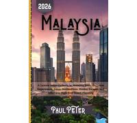 Malaysia Travel Guide 2026: A Luxury Insider’s Guide to Malaysia 2026: Exclusive Experiences, Iconic Destinations, Hidden Escapes, and Effortless High-End Travel Planning