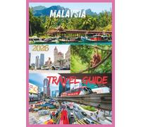 MALAYSIA TRAVEL GUIDE 2026: Discover the Heart of Southeast Asia Islands, Cities & Hidden Treasures.