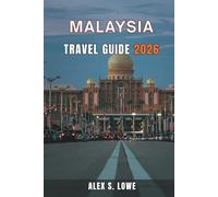 MALAYSIA TRAVEL GUIDE 2026: Practical Tips, Regional Highlights, and Insider Strategies to Explore Cities, Islands, and Rainforests with Confidence