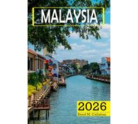 Malaysia Travel Guide 2026: The Complete Traveler's Handbook to Discover the Hidden Gems, Historic Villages, Must-See Attractions and Insider Tips for an Unforgettable Experience