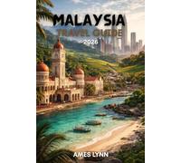 Malaysia Travel Guide 2026: Your Complete Guide to Malaysia’s Culture, Cuisine, Beaches, and Adventures in 2026