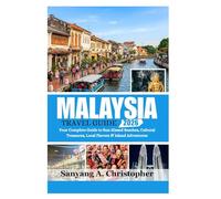 MALAYSIA TRAVEL GUIDE 2026: Your Complete Guide to Sun-Kissed Beaches, Cultural Treasures, Local Flavors & Island Adventures