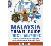 MALAYSIA Travel Guide for Solo Adventures 2025-2026: Expert Tips, Curated Itineraries, and Safe Exploration Strategies for the Independent Explorer in Kuala Lumpur