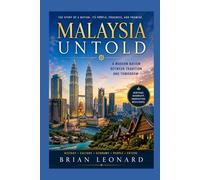 MALAYSIA UNTOLD: Beyond the Twin Towers: The History, Culture, Innovation, and Vision of a Modern Asian Nation