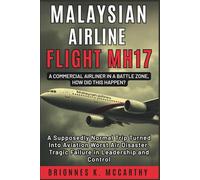 Malaysian Airline Flight MH17 : A Commercial Airliner in a Battle Zone, How Did This Happen?: A Supposedly Normal Trip Turned Into Aviation Worst Air ... (Aviation History And Flight Disaster)