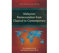 Malaysian Pentecostalism from Classical to Contemporary: The Assemblies of God with Reference to Joel 2:28-32 (Studies in Christian History)