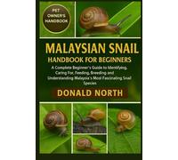 MALAYSIAN SNAIL HANDBOOK FOR BEGINNERS: A Complete Beginner’s Guide to Identifying, Caring For, Feeding, Breeding, and Understanding Malaysia’s Most Fascinating Snail Species.