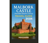 Malbork Castle Travel Guide: Exploring the world’s largest medieval castle: history, architecture, and essential visitor insights (Poland Tour, 2026)