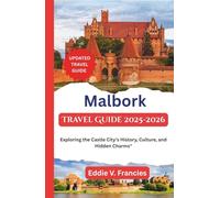 Malbork Travel Guide 2025-2026: Exploring the Castle City’s History, Culture, and Hidden Charms"