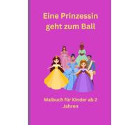 Malbuch ab 2 Jahren: Eine Prinzessin geht zum Ball (Malbücher ab 2 Jahren)