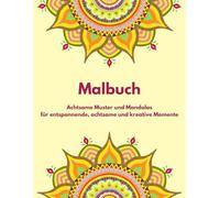 Malbuch: Achtsame Muster und Mandalas für entspannende, achtsame und kreative Momente