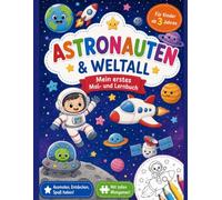 Malbuch Astronauten & Weltall: Mein erstes Mal- und Lernbuch: Spannende Weltraum-Ausmalbilder mit Astronauten, Raketen, Planeten, Sternen • Lernspiele • Kindergarten • Für Kinder ab 3 Jahren