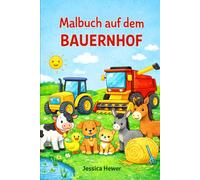 Malbuch auf dem Bauernhof: Malbuch ab 3 Jahre, Tiere, Traktor, große einfache Bilder, einfache Ausmalbilder; für Kleinkinder