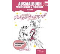 Malbuch & Ausmalbuch Prinzessinnen & Einhörner ab 6 Jahren - kreativer Prinzessinnenspaß mit Märchenmotiven: Über 40 märchenhafte Prinzessinnen-, ... Books für Kinder, Teenager und Erwachsene)