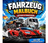 Malbuch Autos Fahrzeuge für Kinder und Erwachsene: Über 40 faszinierende Fahrzeuge zum Ausmalen - darunter Rennwagen, Monstertrucks, Sportwagen, Geländewagen und viele weitere spannende Motive.