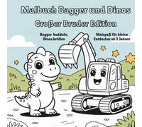Malbuch Bagger und Dions - Großer Bruder Edition: Bagger buddeln, Dinos brüllen : Malspaß für kleine Entdecker ab 3 Jahren