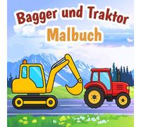 Malbuch Bagger und Traktor: Leistungsstarken Fahrzeuge zum Ausmalen für Kinder
