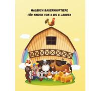 MALBUCH BAUERNHOFTIERE: Für Kinder von 3 bis 6 Jahren