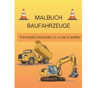 Malbuch Baufahrzeuge: Für Kinder zwischen ca. 4 und 8 Jahren