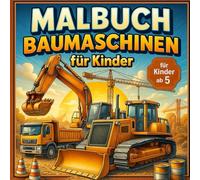 Malbuch Baumaschinen Das perfekte Geschenk für kleine Bau-Fans und junge Abenteurer.