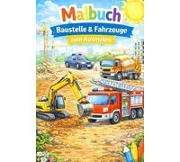 Malbuch: Baustelle & Fahrzeuge (Malspaß für Kinder - Die kreative Malbuch-Serie)