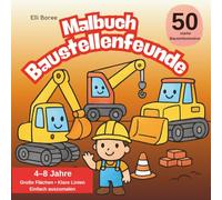 Malbuch Baustellenfreunde: 50 starke Baustellenfahrzeuge mit Baggern, Kränen und Bulldozern zum Ausmalen für Kinder von 4-8 Jahren I Große Flächen & klare Linien (Elli Borees Malbücher für Kinder)