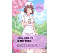 Malbuch Beruf - Krankenhaus: Das Ausmalbuch zeigt verschiedene Berufe im Krankenhaus, wie Ärztinnen, Pfleger und Sanitäter, bei ihrer wichtigen ... (Meine Malbuch Serie für kleine Künstler)