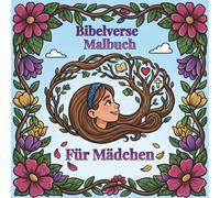 Malbuch Bibelverse für Mädchen: +50 einzigartige christliche Bibel-Ausmalbilder für Mädchen mit kurzen & ganzen Versen | 8,5x8,5 (Wachse im Glauben - Die Bibel-Malbuch-Serie für Kinder)