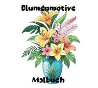 Malbuch Blumen: 30 Blumenmotive zum Ausmalen