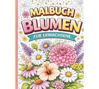 Malbuch Blumen für Erwachsene: 40 wunderschöne Blumenmotive zum Ausmalen - Entspannung und Stressabbau durch kreatives Ausmalen | Perfekte kreative Auszeit