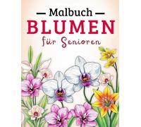 Malbuch Blumen für Senioren, mit Demenz,Entspannendes kreatives Malbuch
