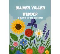 Malbuch - Blumen voller Wunder 20 Blühten und ihre Geschichten