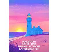MALBUCH: BOHO- UND MINIMALISTISCHE LANDSCHAFTEN: Entspannende Naturmotive für Stressabbau und kreative Auszeiten