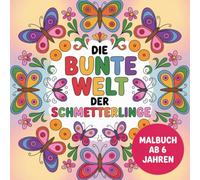 Malbuch "bunte Welt der Schmetterlinge" für Kinder ab 6 Jahren | 50 zauberhafte Ausmalbilder: Kreatives Ausmalbuch für Mädchen | Fördert ... | Perfektes Geschenk für kleine Künstler
