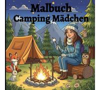 Malbuch Camping Mädchen: Kreatives Ausmalen für Teenager-Mädchen mit Camping-Szenen, Natur, Freiheit und Momenten der Entspannung