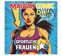 Malbuch Comic Sportliche Frauen: mit Platz für Affirmationen in einer Comic Sprechblase (Male, bis du es bist)