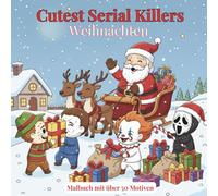 Malbuch Cute Serial Killers Weihnachten: +50 einfache Ausmalbilder mit niedlichen Horrorfilm-Charakteren zu Weihnachten | Horror Malbuch Ideal zur Stressbewältigung | 109 Seiten 8.5x8.5 Zoll