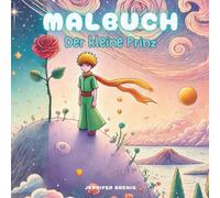 Malbuch Der kleine Prinz - Ausmalbuch Kinder ab 4 und Erwachsene | 84 Ausmalbilder zum Entspannen, Fantasie fördern & Kreativität entfalten: ... durch Ausmalen berühmter Geschichten