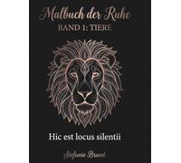 Malbuch der Ruhe: Band 1: Tiere - 50 detailreiche Tier-Mandalas für Erwachsene zur Entspannung (Hic est locus silentii), Erwachsenenmalbuch