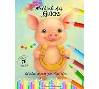 Malbuch des GLÜCKS - Glücksmomente zum Ausmalen für Klein & Groß: Geschenk Liebevolles Ausmalbuch für Entspannung & innere Freude. Achtsame liebevolle ... Affirmationen, dem kleinen Glück im Alltag