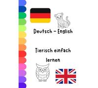 Malbuch - Deutsch - Englisch - Tierisch einfach lernen: Ausmalbuch zum Lernen der Tiernamen. Coloring book to learn the names of the animals.