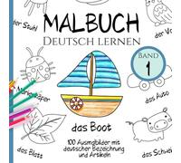 Malbuch Deutsch lernen - Band 1: 100 vielseitige Ausmalbilder mit deutscher Bezeichnung und Artikeln (Sprachen lernen mit sinnvoll konzipierten Malbüchern)