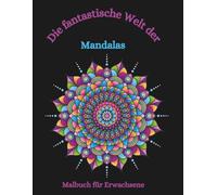 Malbuch: Die fantastische Welt der Mandalas: Malbuch, Malbuch für Erwachsene, Mandalas, anspruchsvolles Ausmalen, geometrische Muster, beruhigendes ... Malbücher von Fridays Wonderland)