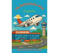Malbuch: Die fantastische Welt Flughafen: Ausmalbuch für Kinder ab 4, Malbuch, Flugzeug, Flugzeuge, Flughafen, Start in den Urlaub, Flieger, Terminal, ... Malbücher von Fridays Wonderland)