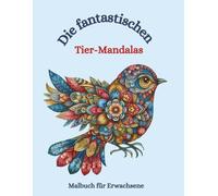 Malbuch: Die fantastischen Tier Mandalas: Malbuch, Malbuch für Erwachsene, Mandala Tiere, anspruchsvolles Ausmalen, geometrische Muster, beruhigendes ... Malbücher von Fridays Wonderland)