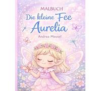 Malbuch Die kleine Fee Aurelia (Die Welt zum Ausmalen)